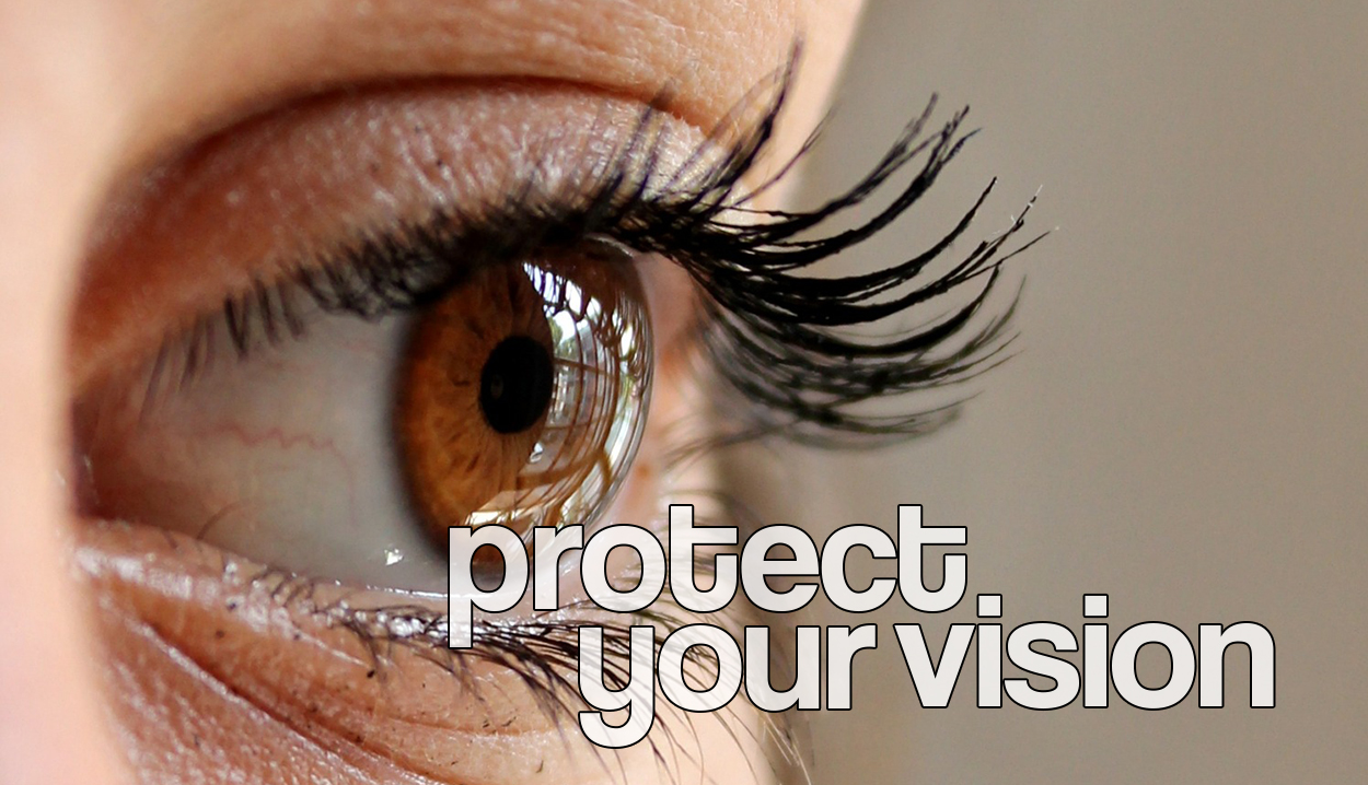 Your Eyes are Your Most Important Tools- Protect Them